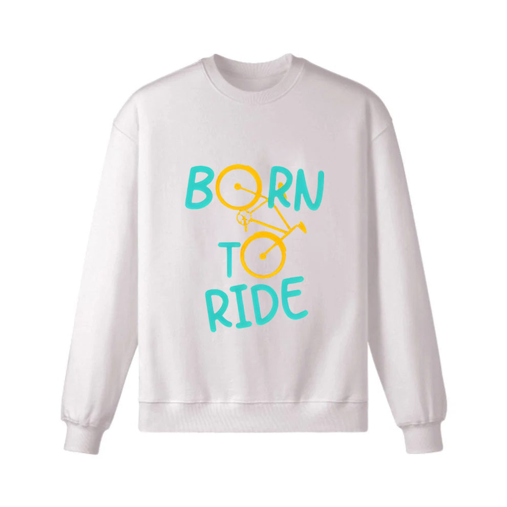 Born To Ride Sweatshirt