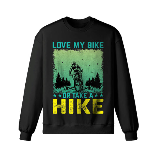 Love My Bike Or Take A Hike Sweatshirt