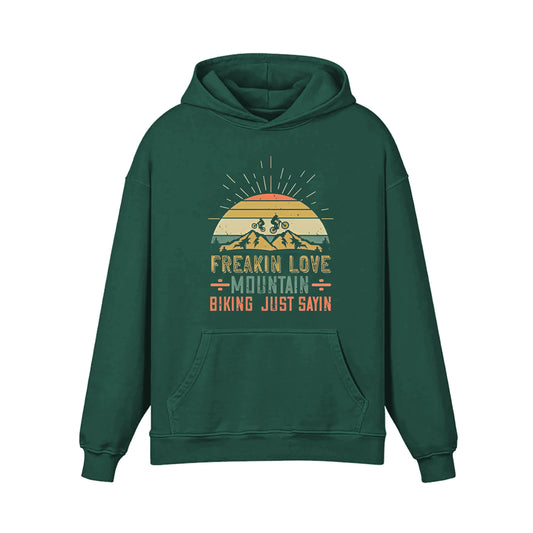 FREAKIN LOVE÷MOUNTAIN÷BIKING JUST SAYIN Hoodie