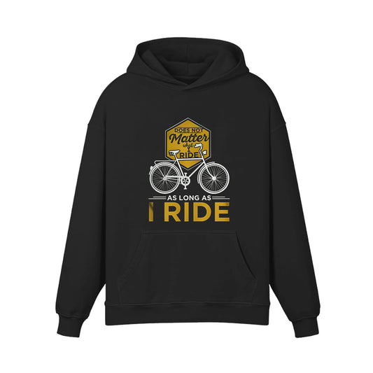 Does Not Matter what I Ride As Long As I Ride Hoodie